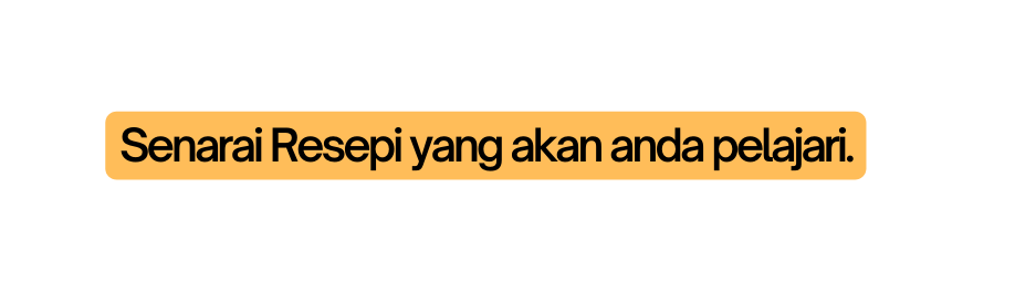 Senarai Resepi yang akan anda pelajari